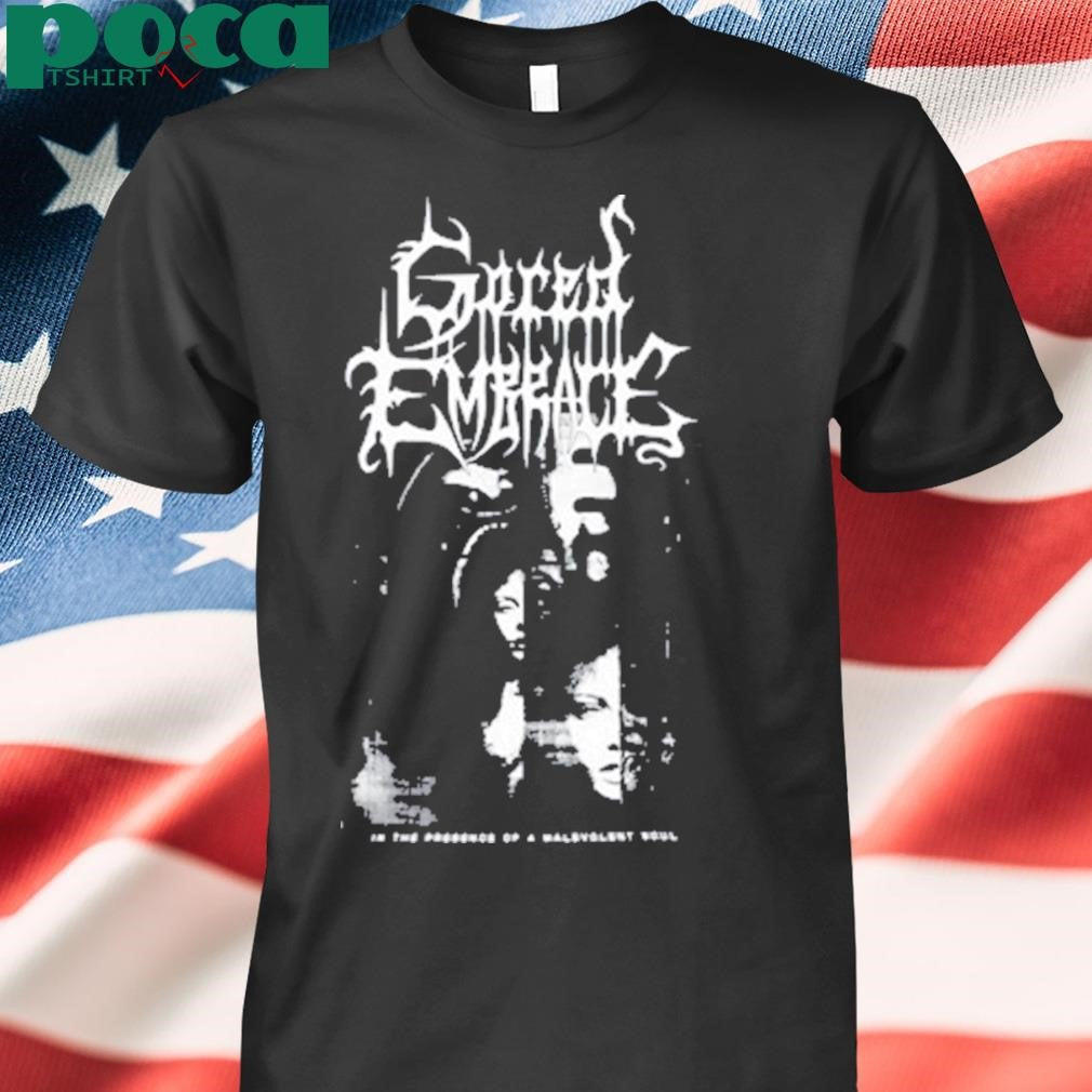 Gored Embrace In The Presence Of A Malevolent Soul Shirt