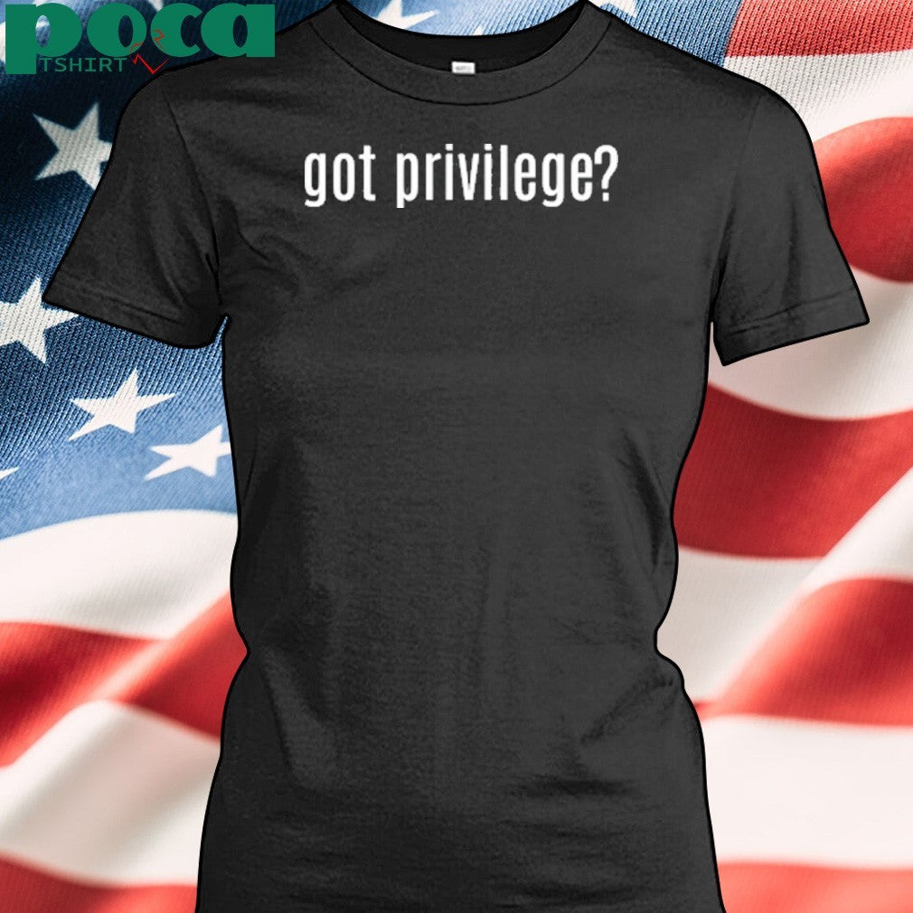 Got Privilege shirt