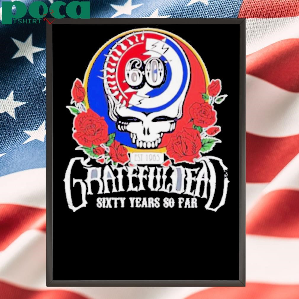 Grateful Dead sixty years so far shirt