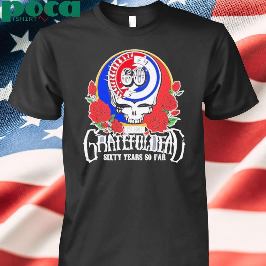 Grateful Dead sixty years so far shirt