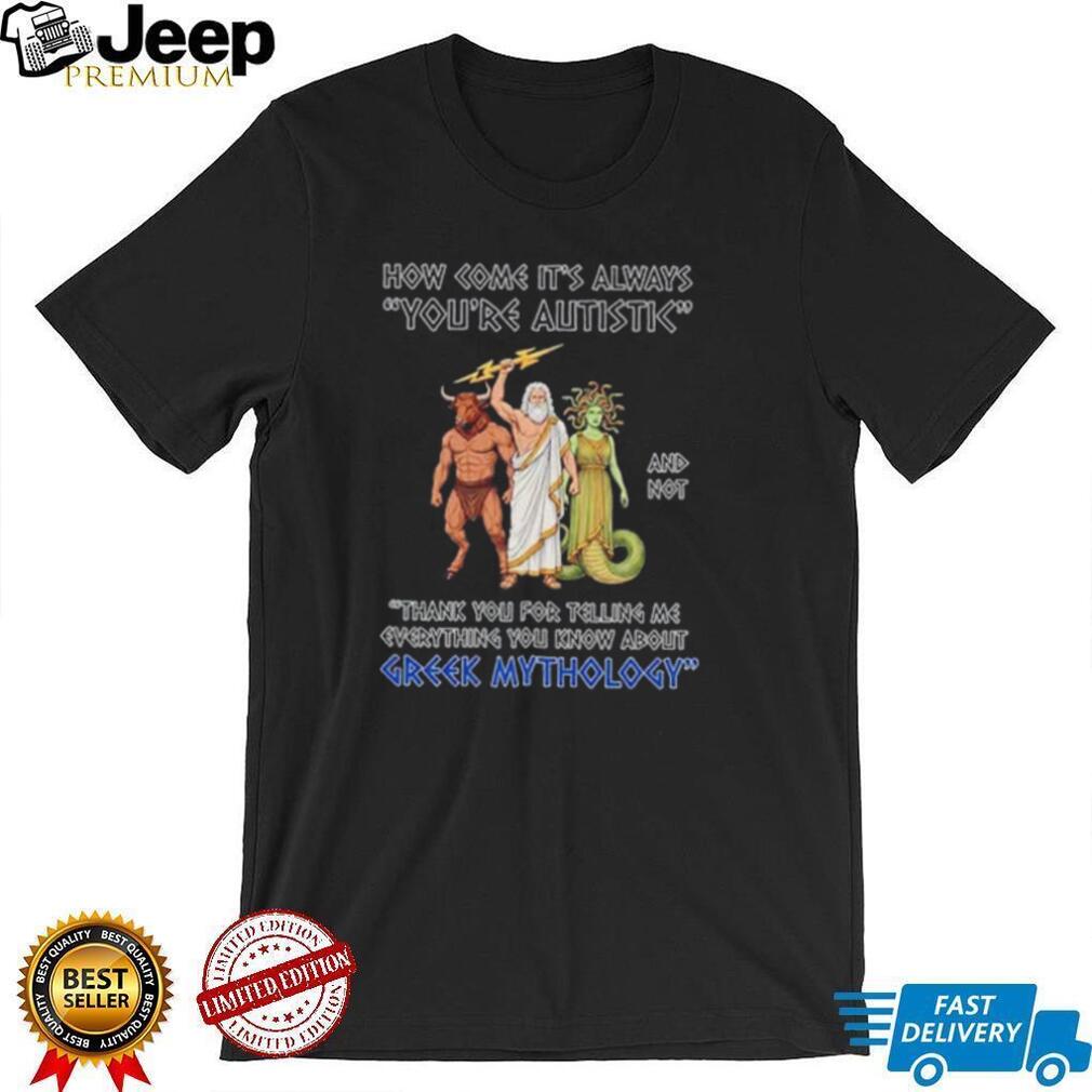 Greek Mythology Autistic Special Interest Quote shirt