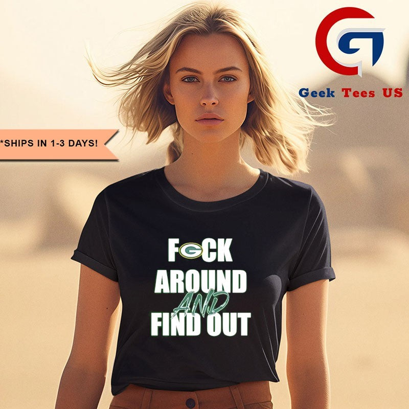 Green Bay Packers Fuck Around and Find Out T-shirt