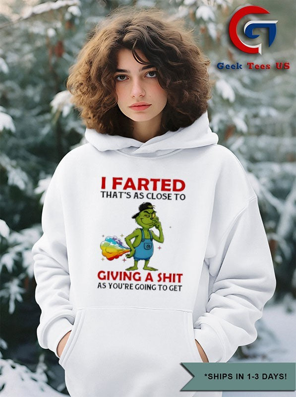 Grinch I farted that’s as close to giving a shit as you’re going to get shirt