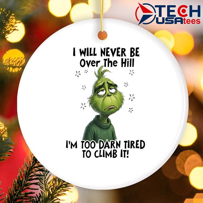 Grinch I will never be over the hill I’m too darn tired to climb it shirt