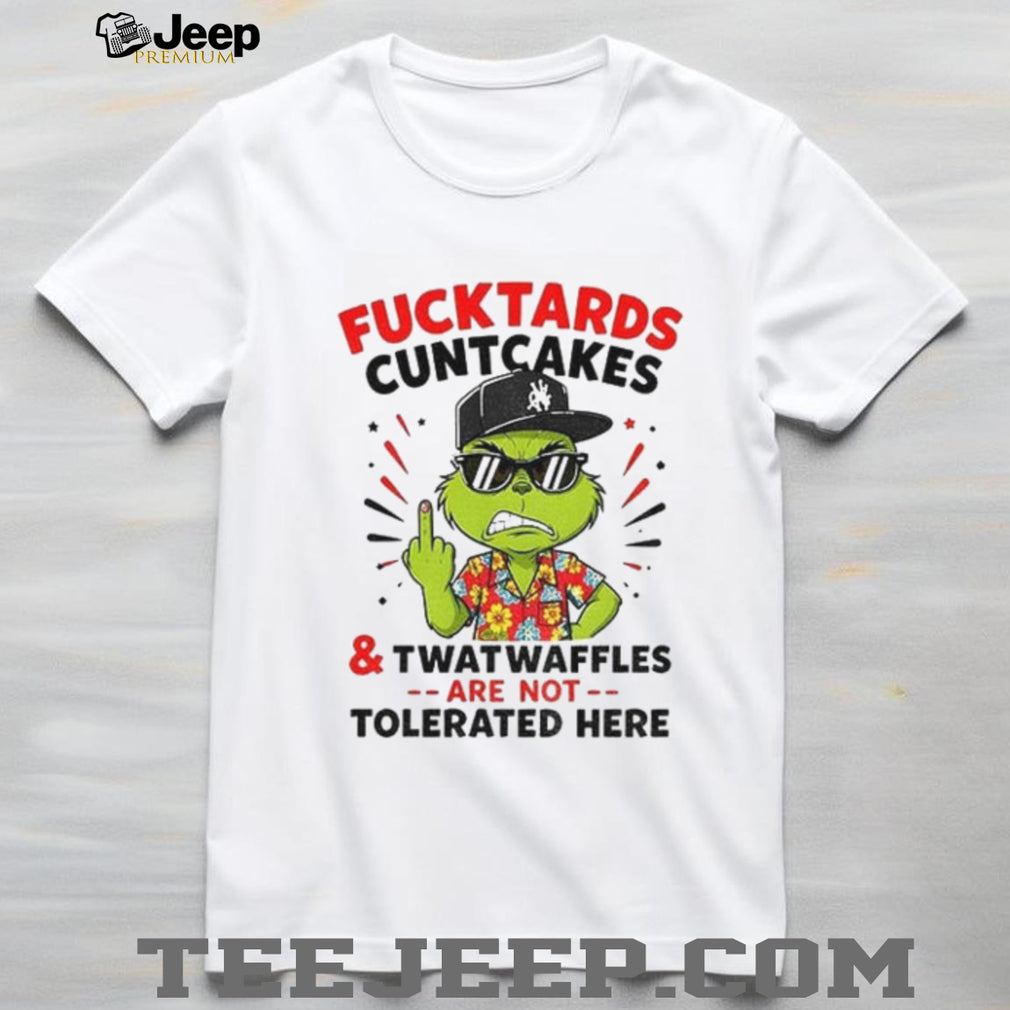 Grinch Middle finger Fucktards Cuntcakes and Twatwaffles are not tolerated