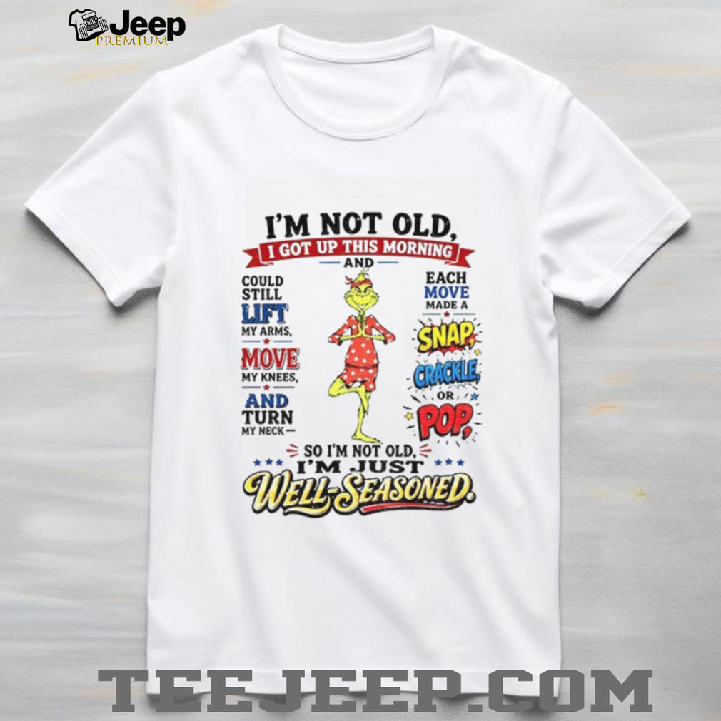 Grinch Well Seasoned Funny Quote Aging Humor Shirt