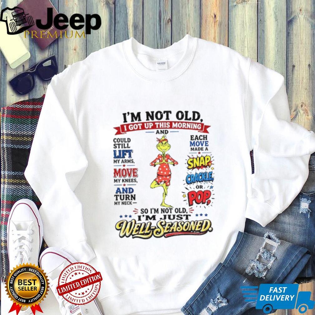 Grinch Well Seasoned Funny Quote Aging Humor Shirt
