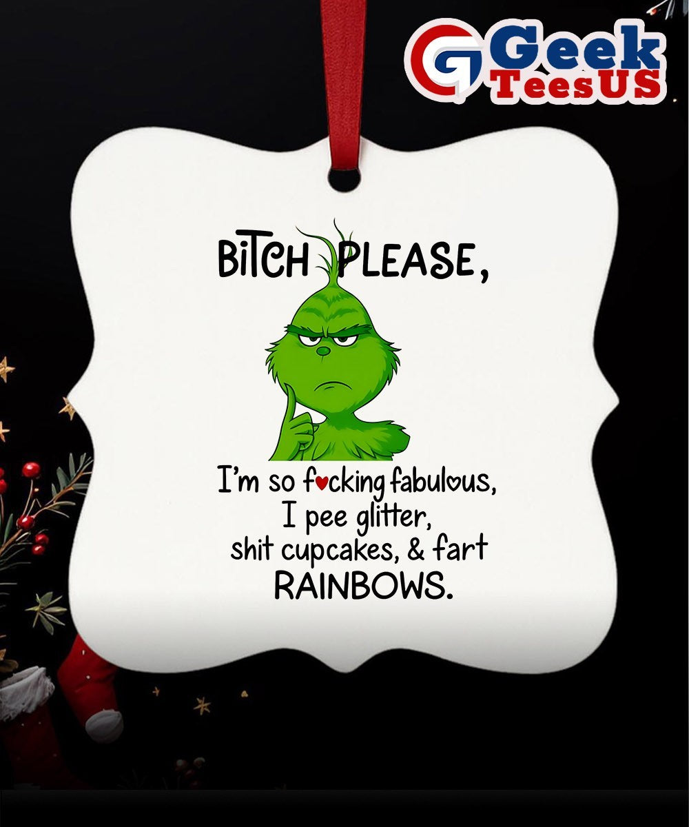 Grinch bitch please I’m so fucking fabulous I pee glitter shit cupcakes fast rainbows Ornament