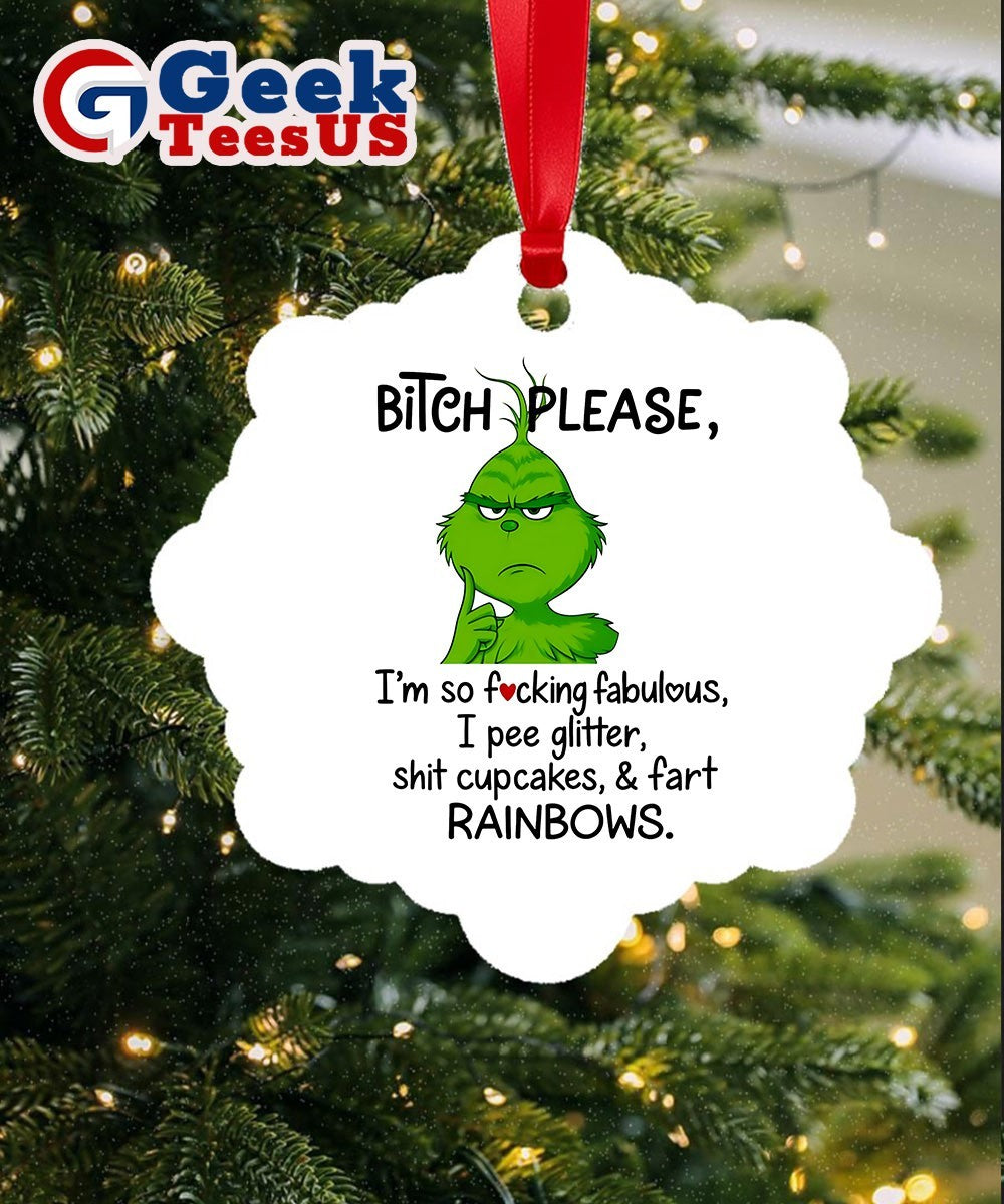 Grinch bitch please I’m so fucking fabulous I pee glitter shit cupcakes fast rainbows Ornament