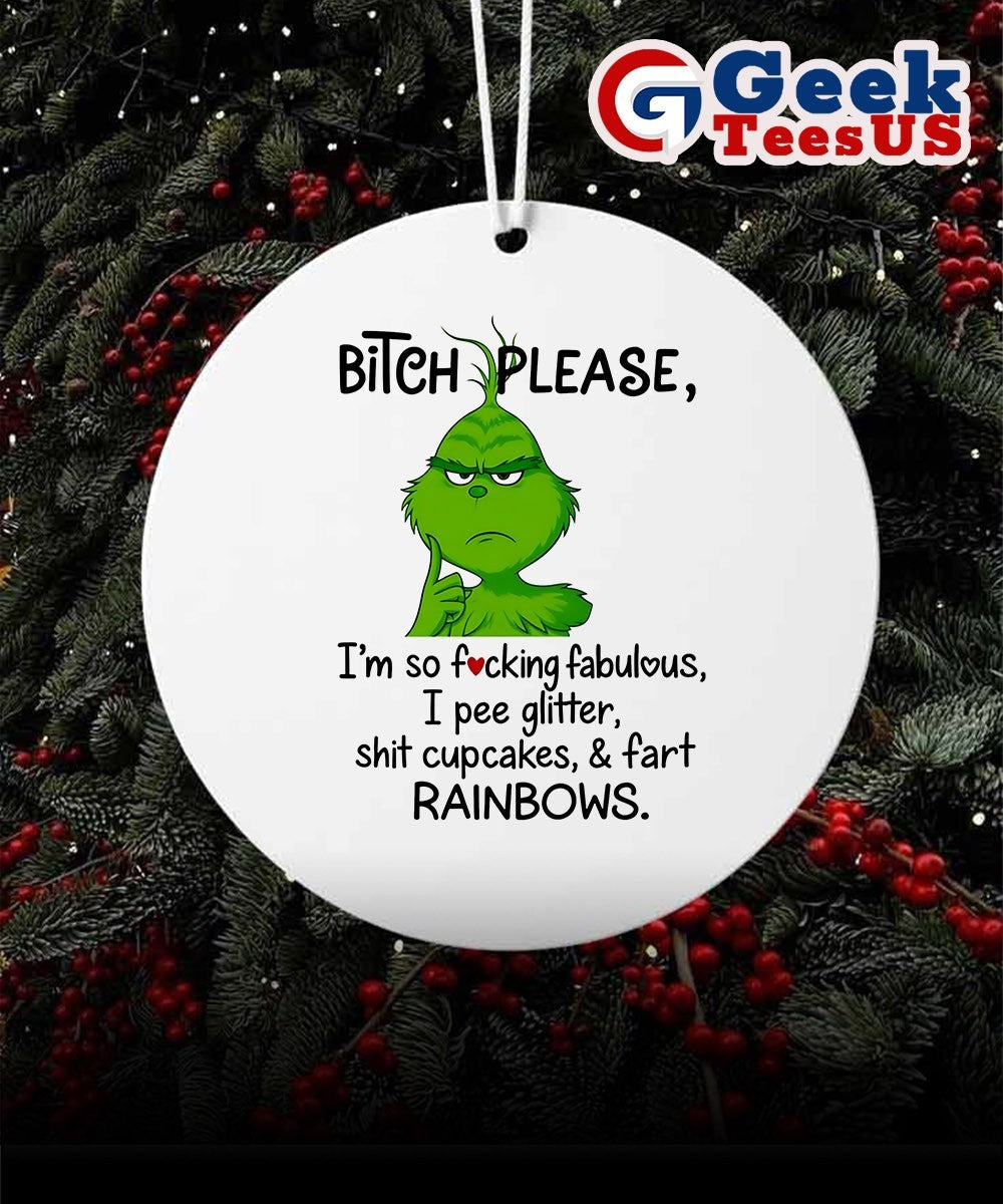 Grinch bitch please I’m so fucking fabulous I pee glitter shit cupcakes fast rainbows Ornament