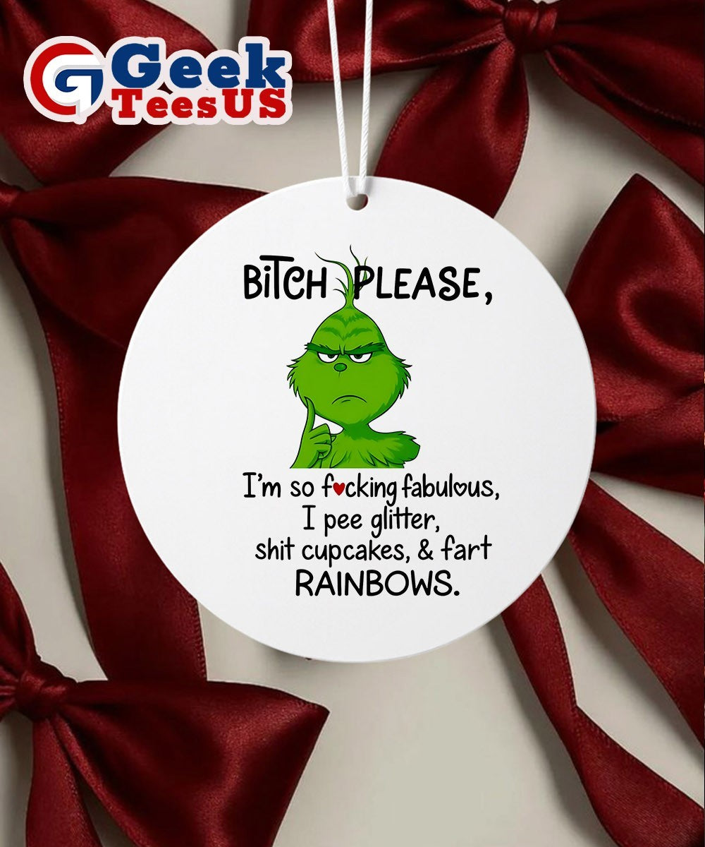 Grinch bitch please I’m so fucking fabulous I pee glitter shit cupcakes fast rainbows Ornament