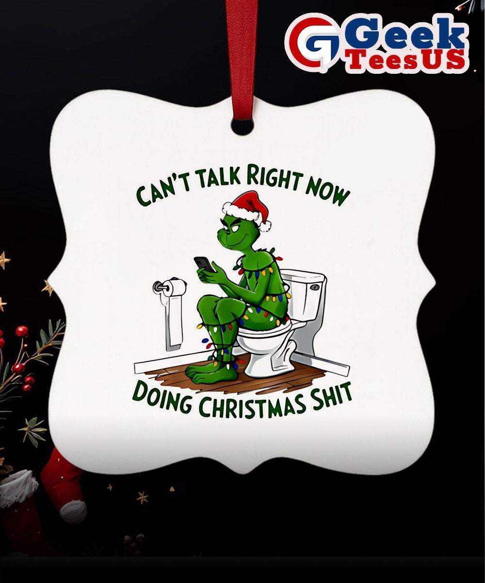 Grinch can’t talk right now doing Christmas Ornament