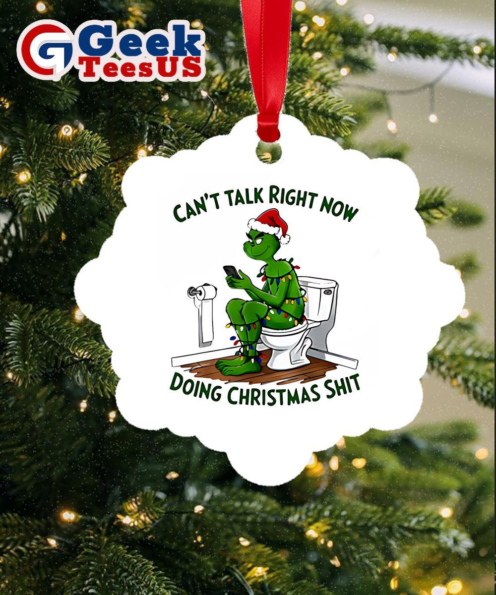 Grinch can’t talk right now doing Christmas Ornament