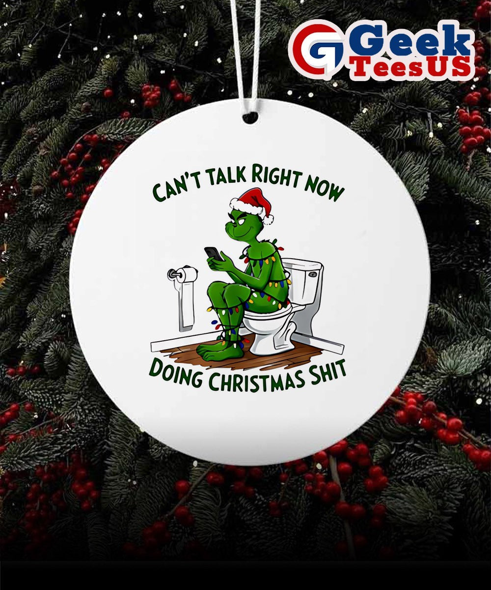 Grinch can’t talk right now doing Christmas Ornament