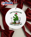 Grinch can’t talk right now doing Christmas Ornament