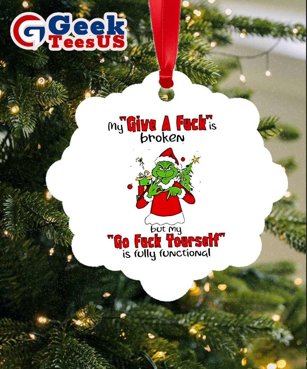Grinch my give a fuck is broken go fuck yourself is fully functional Christmas Ornament