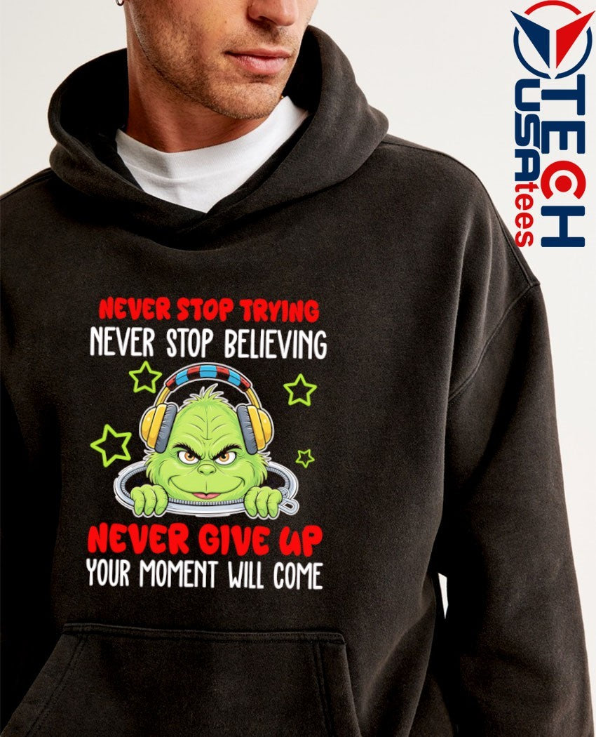 Grinch never stop trying never stop believing never give up your moment will come shirt