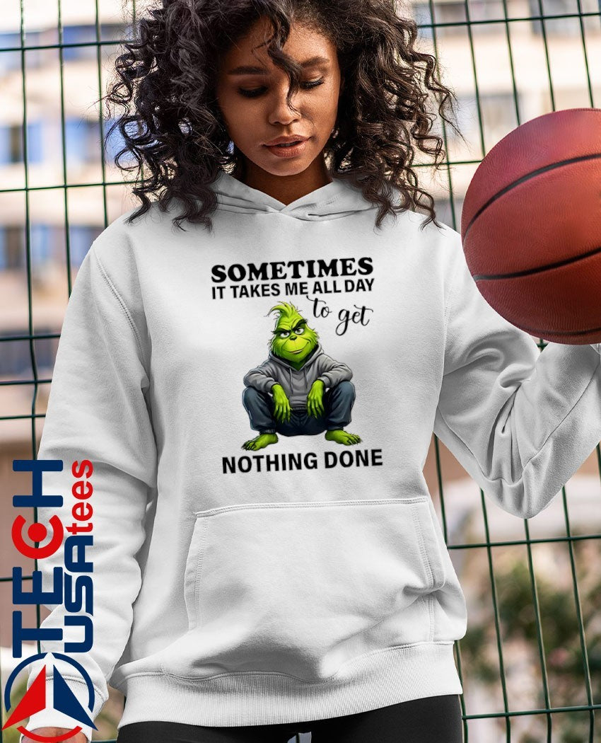 Grinch sometimes it takes me all day to get nothing done shirt