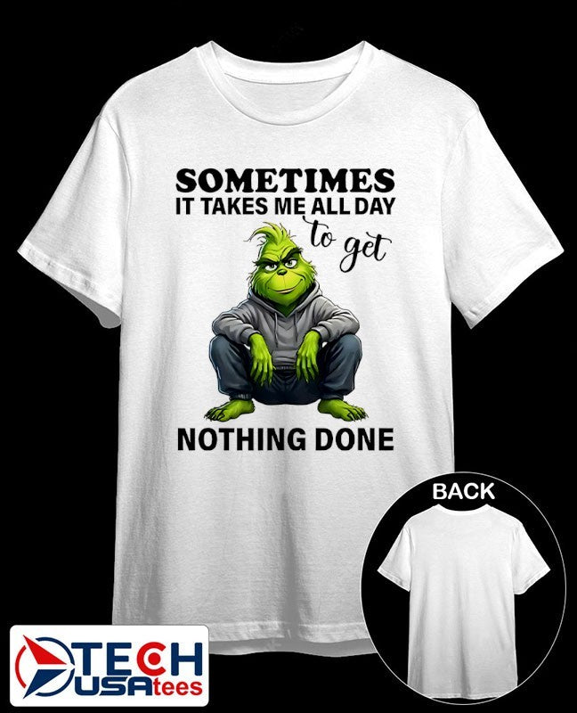 Grinch sometimes it takes me all day to get nothing done shirt