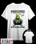 Grinch sometimes it takes me all day to get nothing done shirt