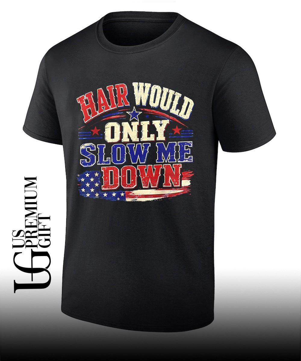 Hair Would Only Slow Me Down Graphic Patriotic USA Flag shirt
