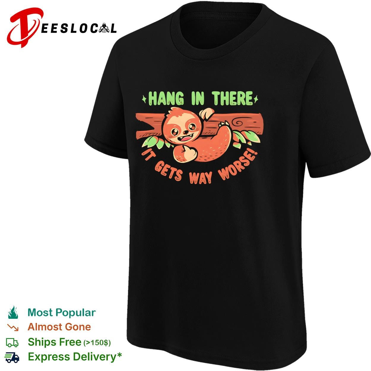 Hang in there it gets way worse some encouragement and a thumbs up from a sloth shirt