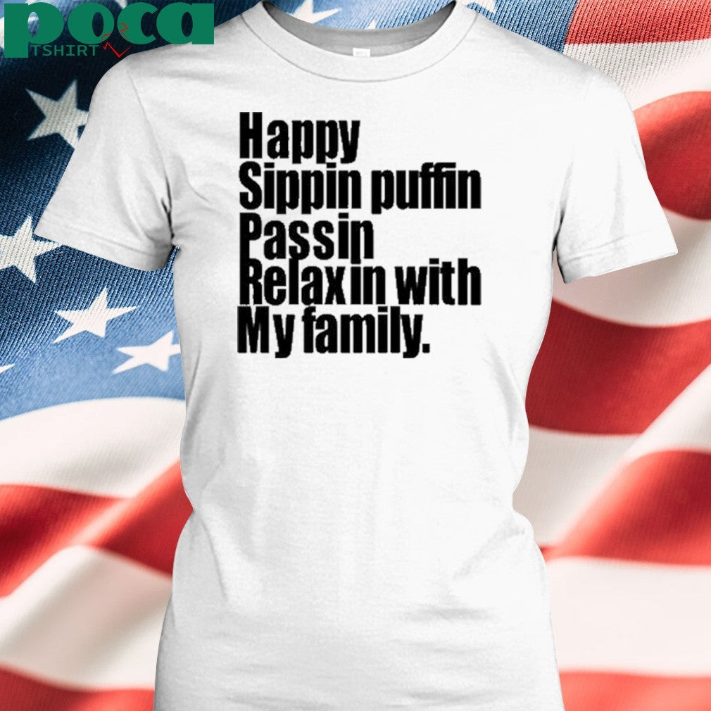 Happy Sippin Puffin Passin Relaxin With My Family Shirt