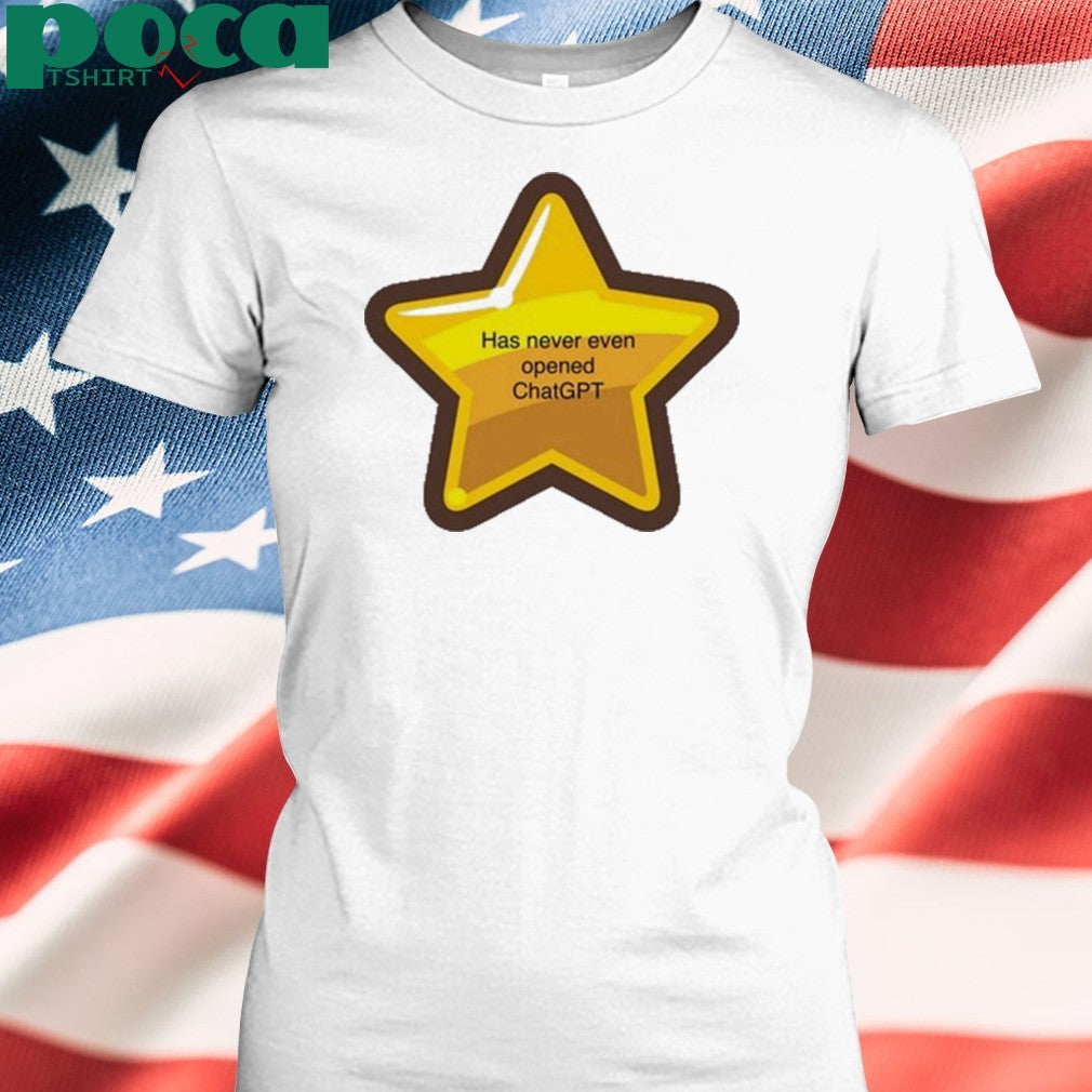 Has Never Even Opened Chatgpt T-Shirt