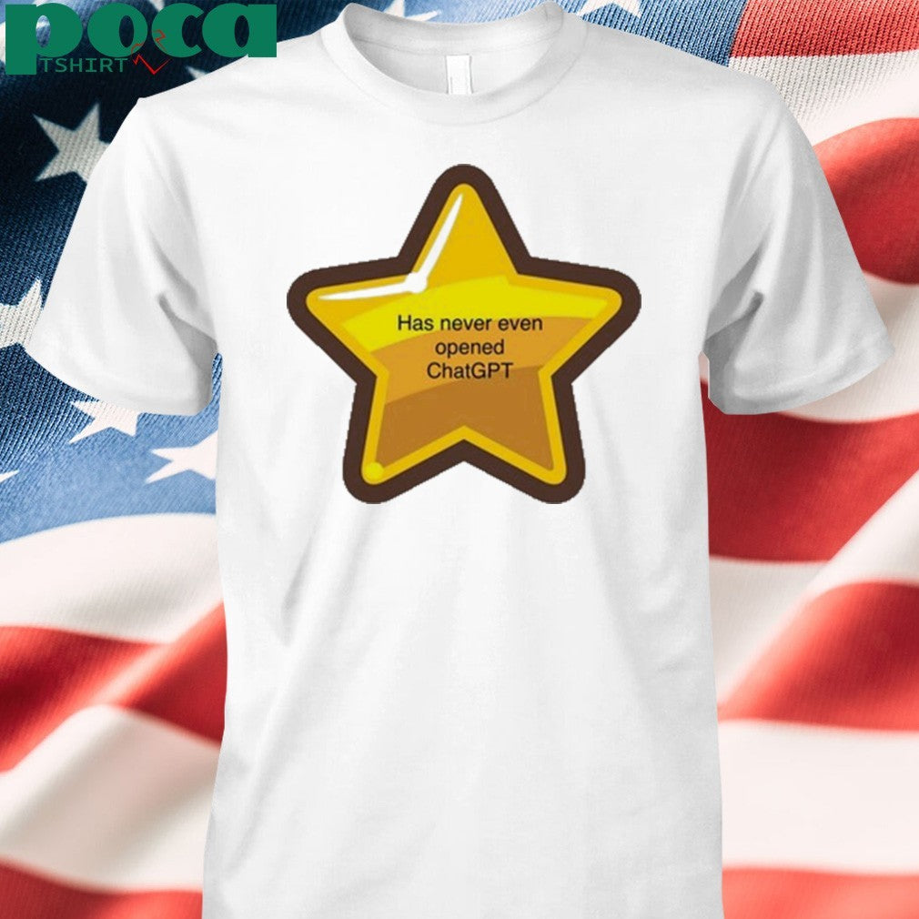 Has Never Even Opened Chatgpt T-Shirt
