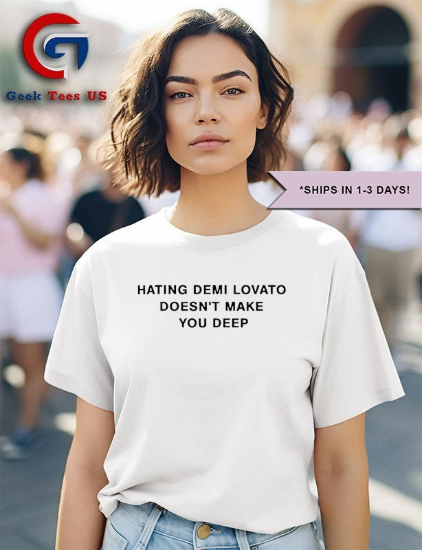 Hating demi lovato doesn’t make you deep T-shirt