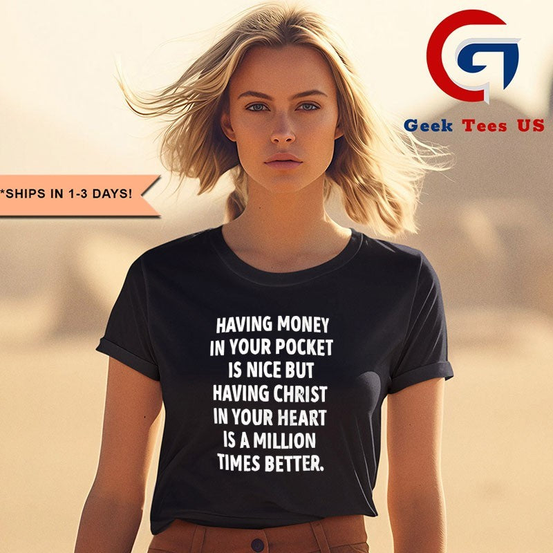 Having money in your pocket is nice but having Christ shirt
