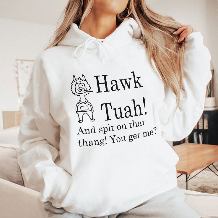 Hawk Tuah And Spit On That Thang You Get Me Shirt