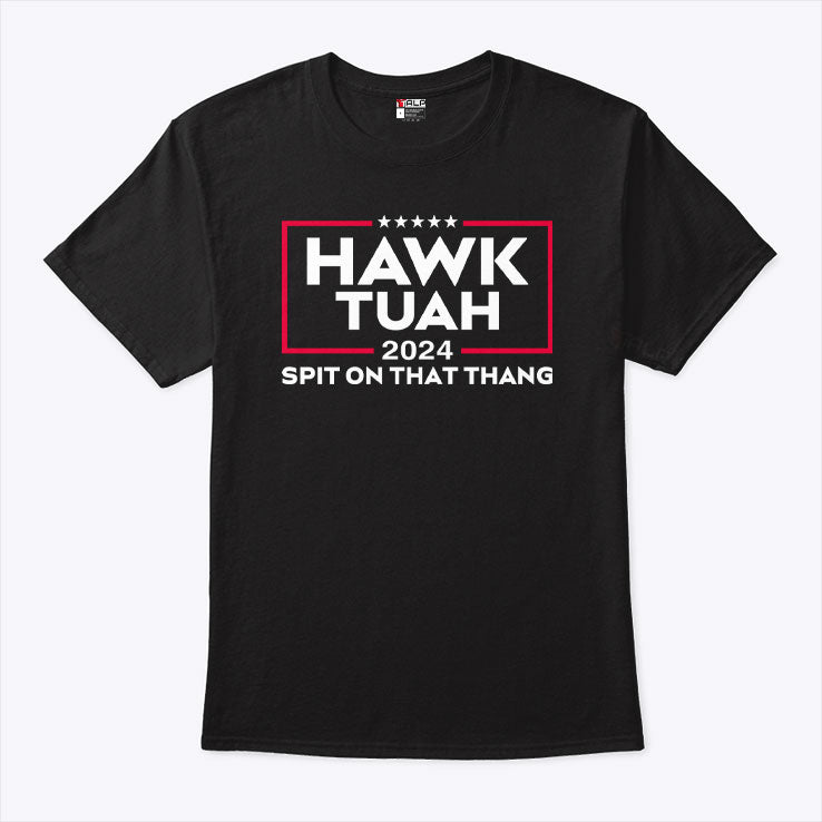 Hawk Tuah For President 2024 Spit On That Thang Shirt