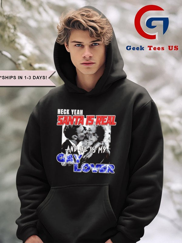 Heck yeah Santa is real and he’s my gay lover shirt