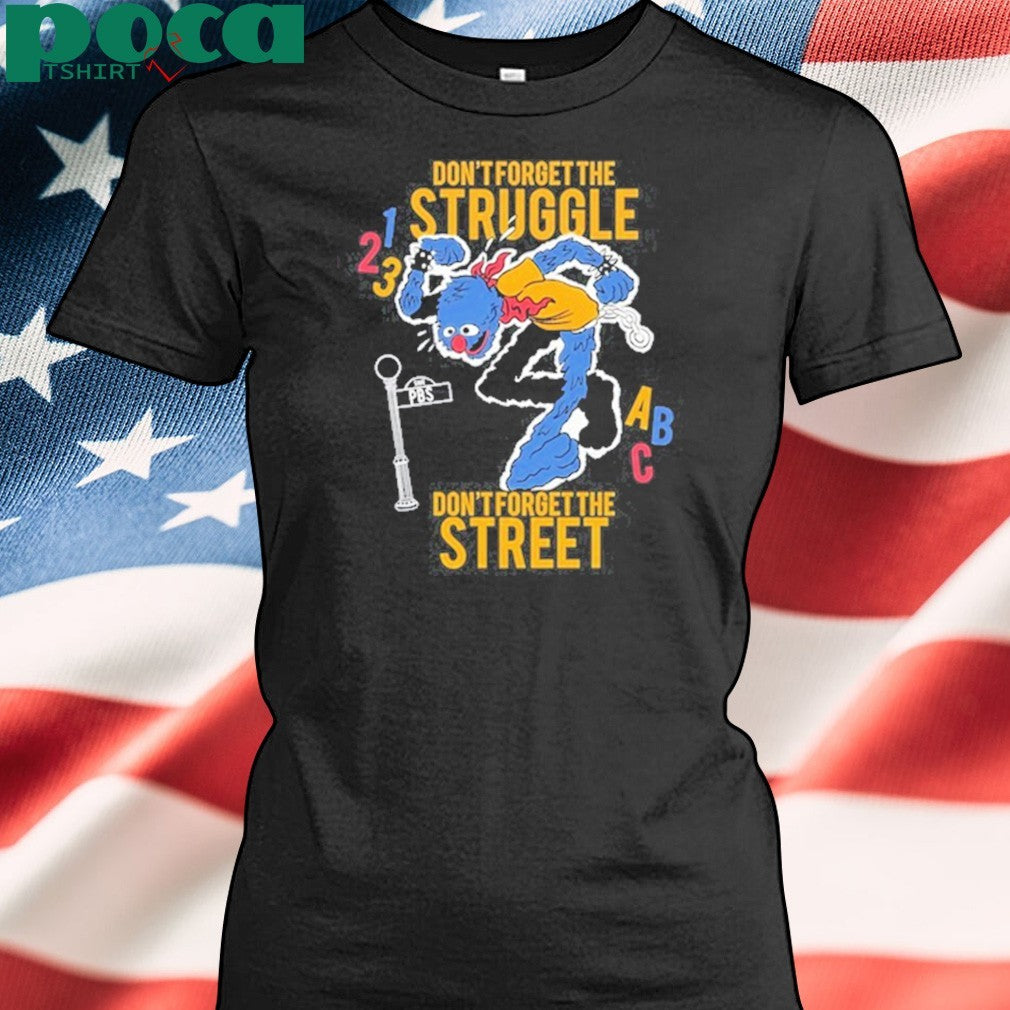 Hecreative Don’t Forget The Struggle Don’t Forget The Street Shirt
