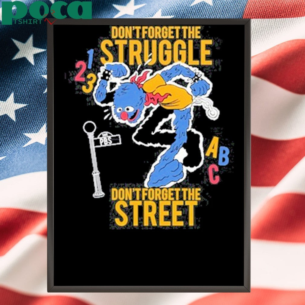 Hecreative Don’t Forget The Struggle Don’t Forget The Street Shirt