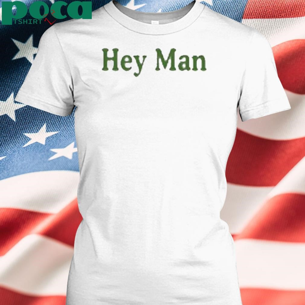 Hey Man We Love You Shirt