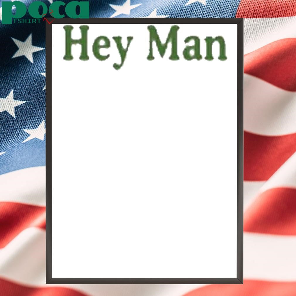 Hey Man We Love You Shirt