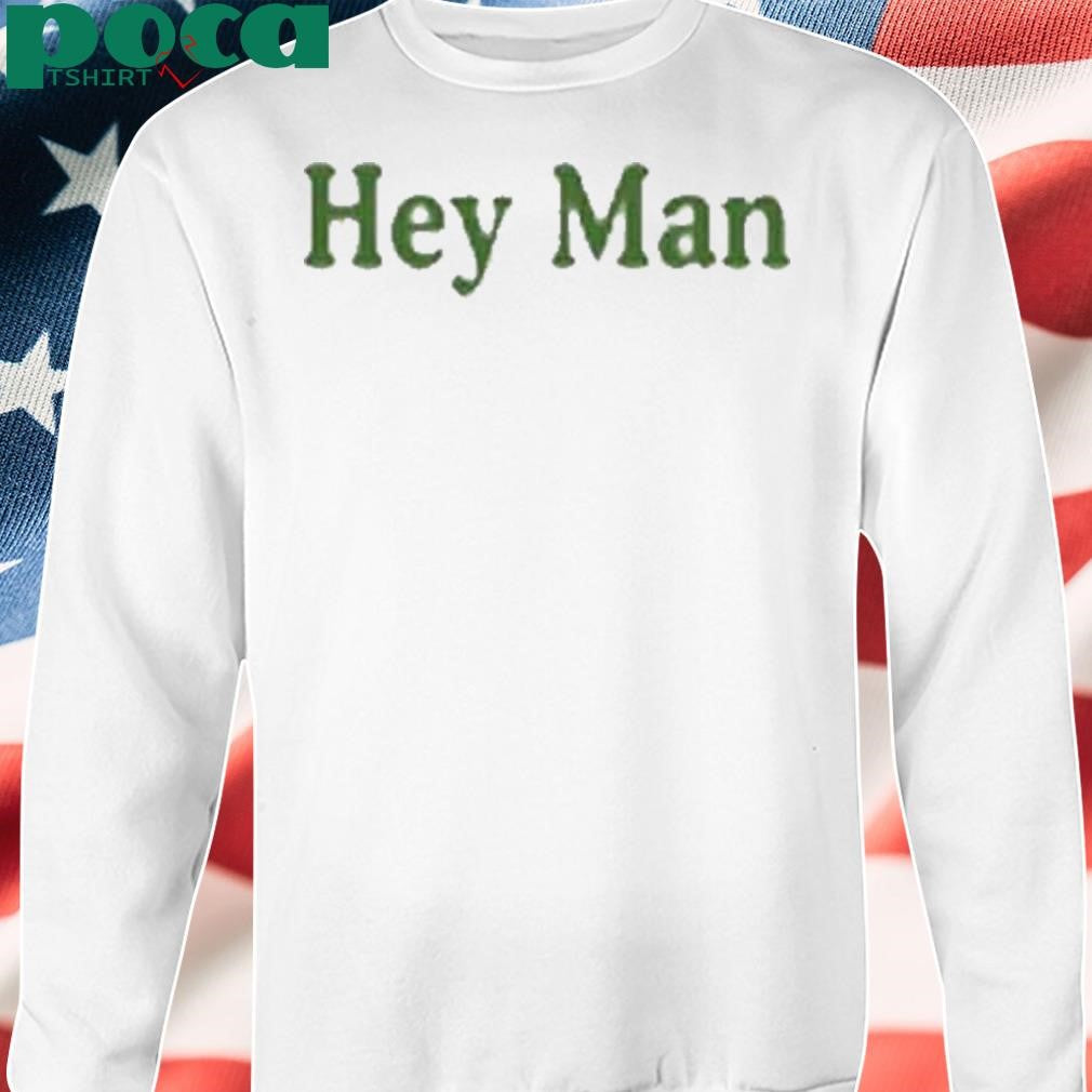 Hey Man We Love You Shirt