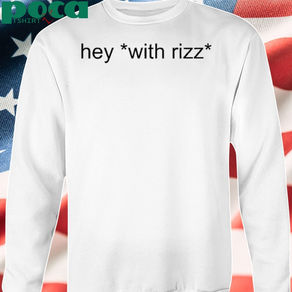 Hey With Rizz Shirt