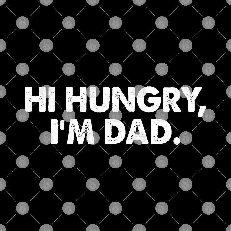 Hi Hungry I’m Dad T Shirt