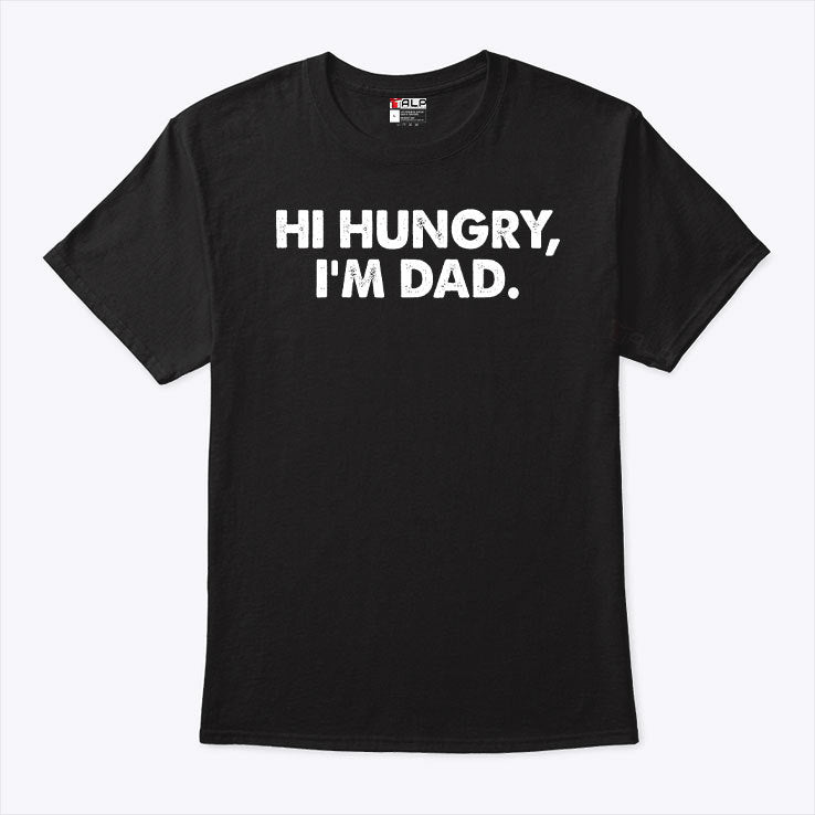 Hi Hungry I’m Dad T Shirt