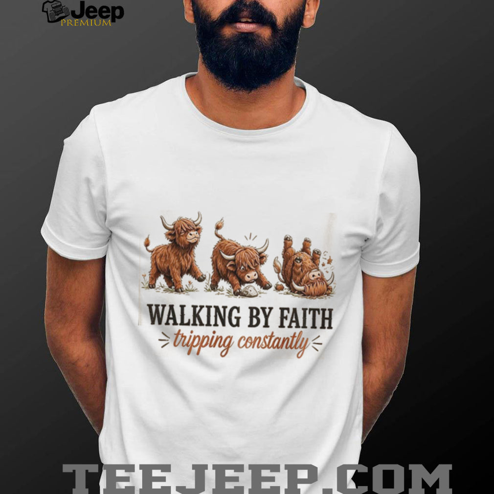 Highland Cow Walking By Faith Tripping Constantly Shirt