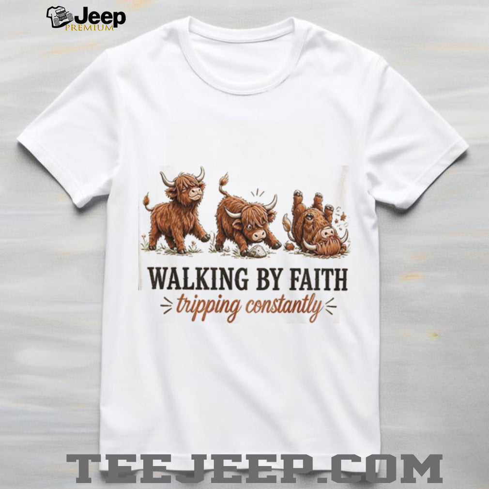 Highland Cow Walking By Faith Tripping Constantly Shirt