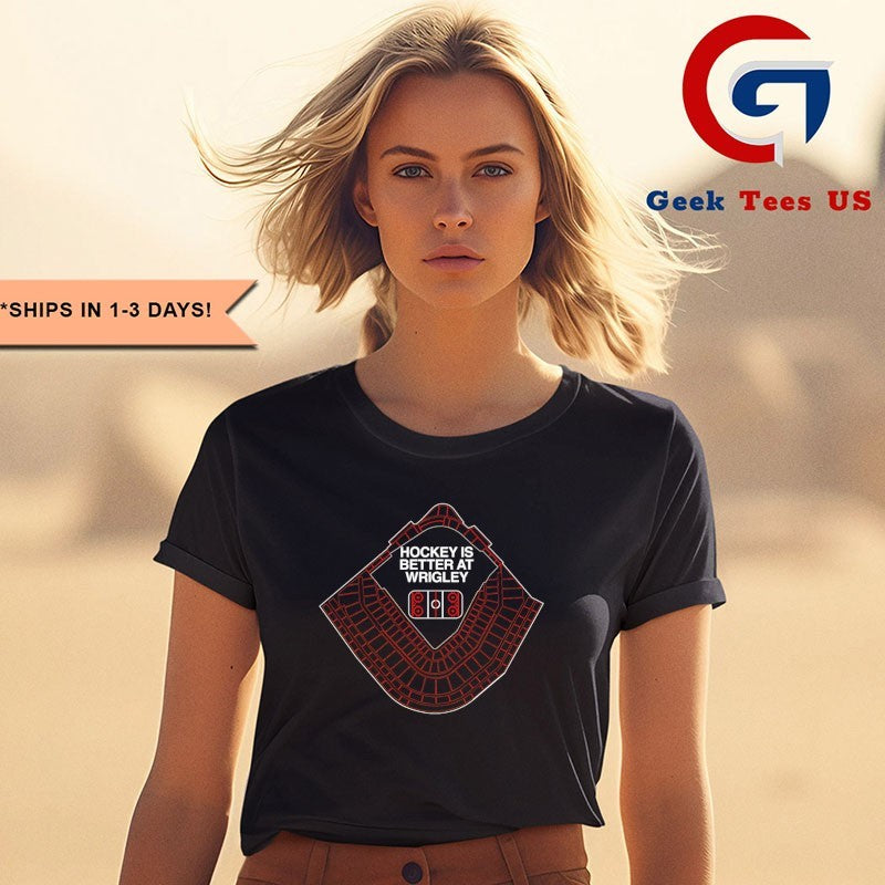 Hockey is better at Wrigley hockey Stadium shirt