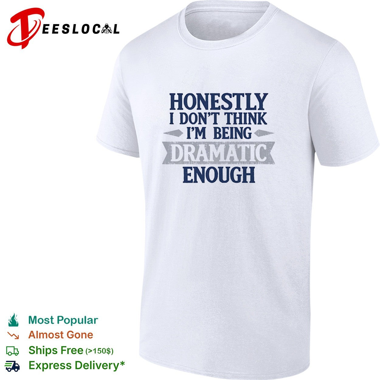 Honestly i don’t think i’m being dramatic enough shirt