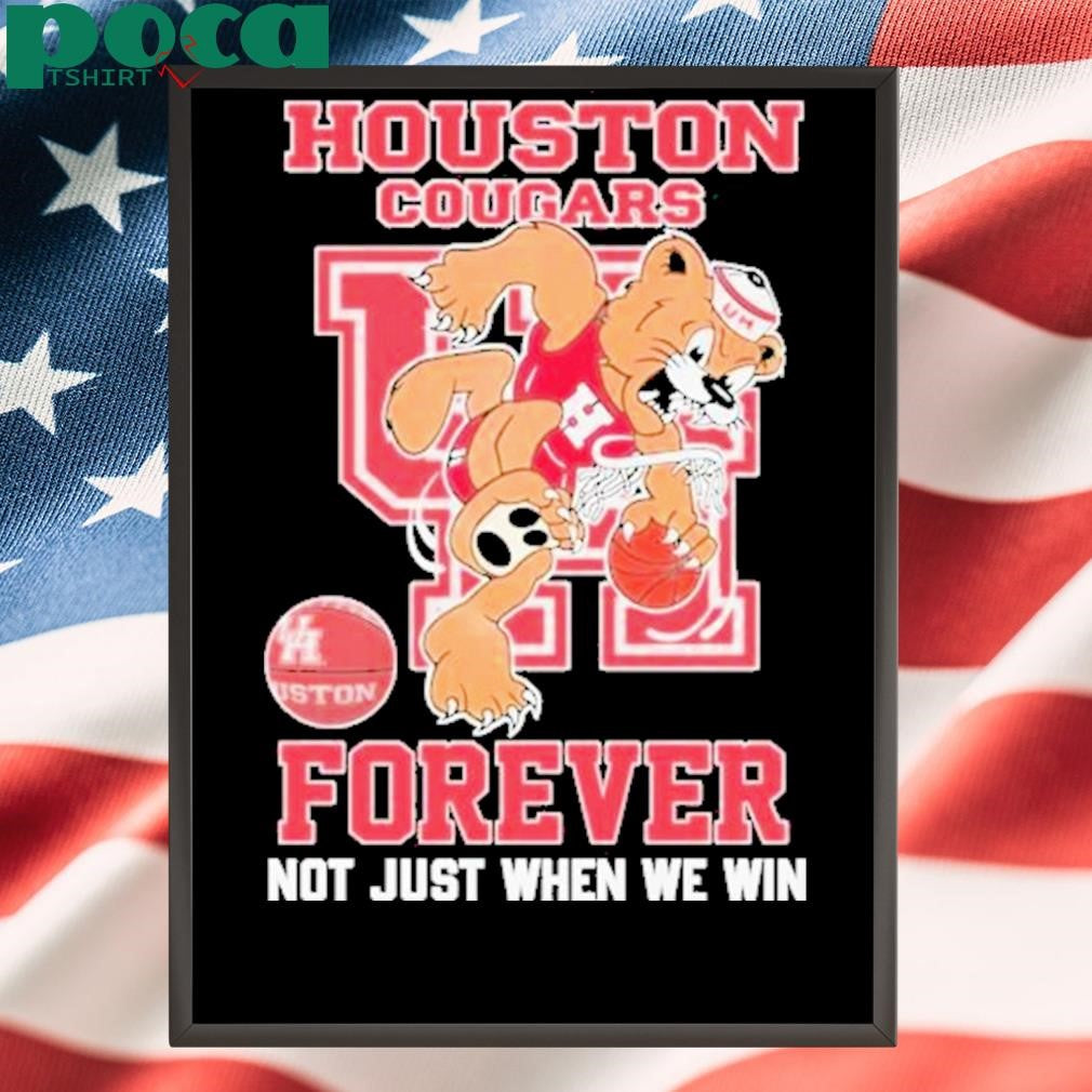 Houston Cougars Forever Not Just When We Win T-Shirt