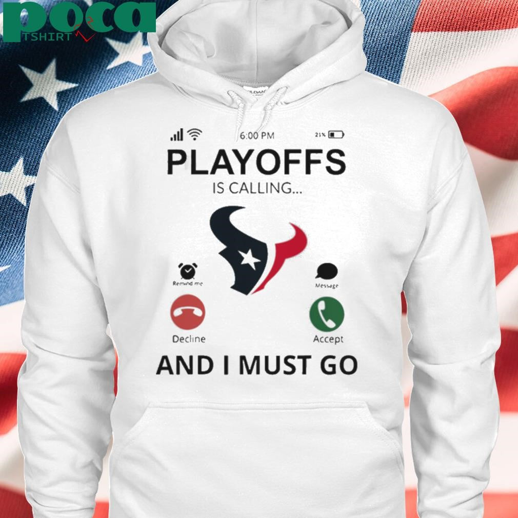 Houston Texans shirt Playoff Is Calling And I Must Go shirt