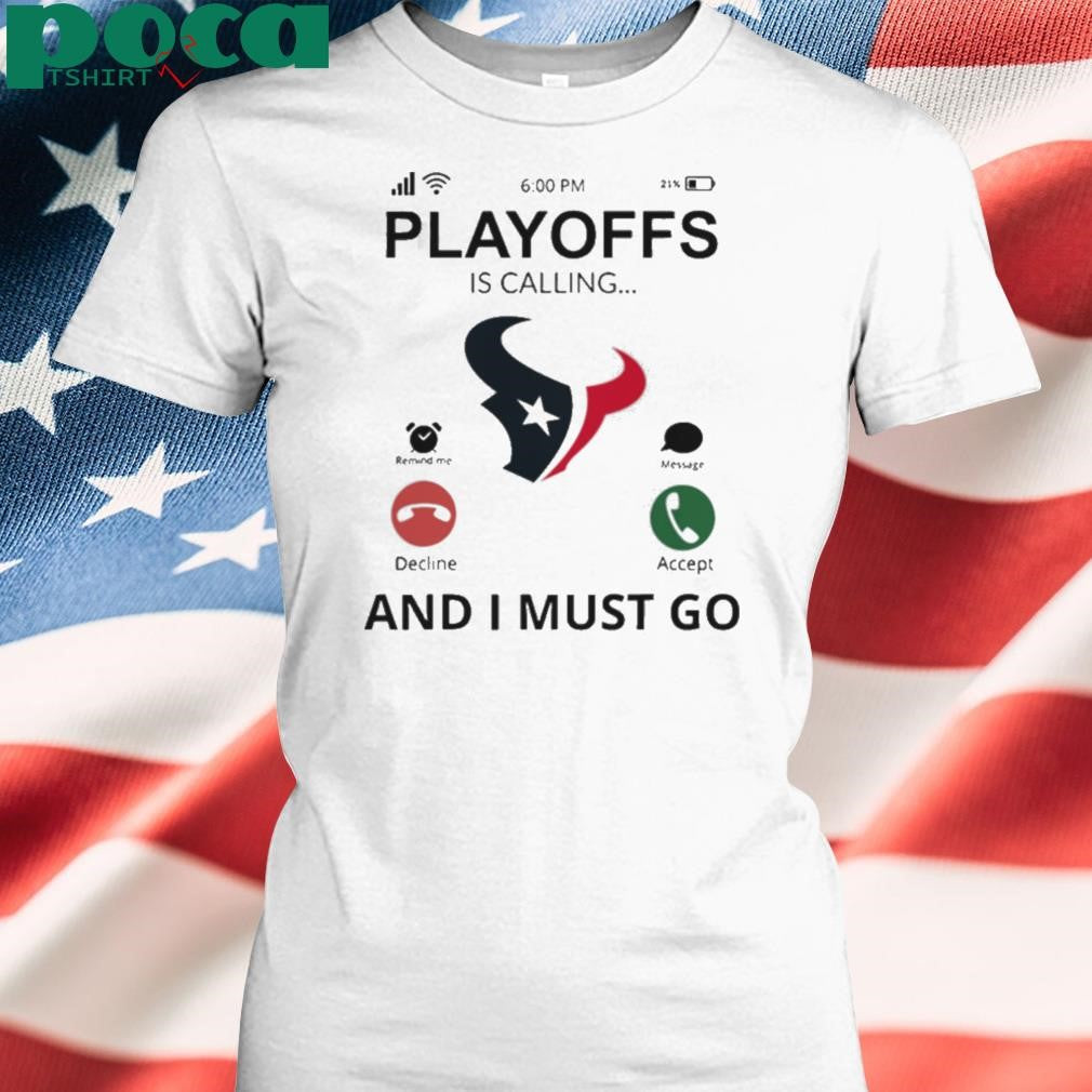 Houston Texans shirt Playoff Is Calling And I Must Go shirt