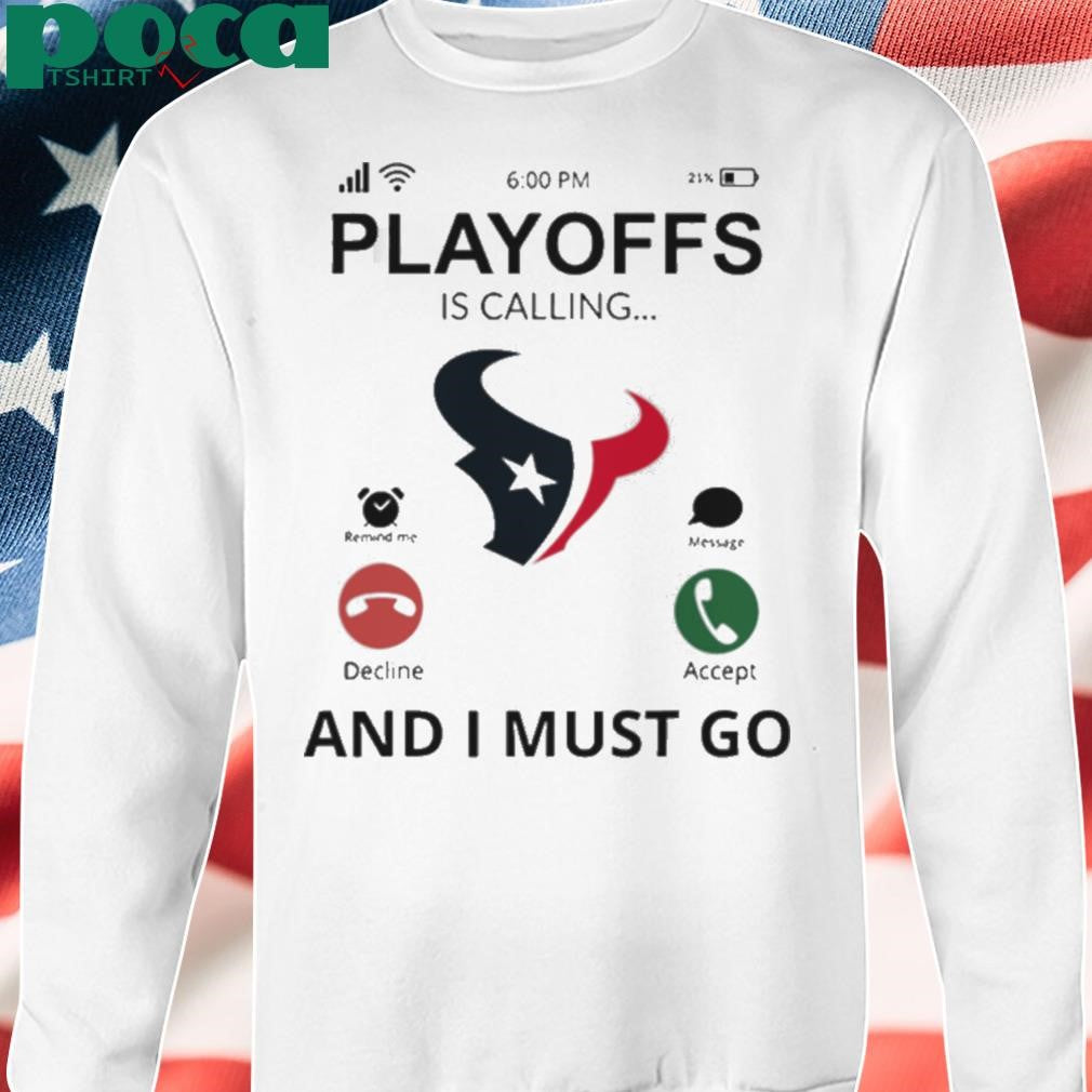 Houston Texans shirt Playoff Is Calling And I Must Go shirt